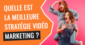 quelle est la meilleure strategie video marketing