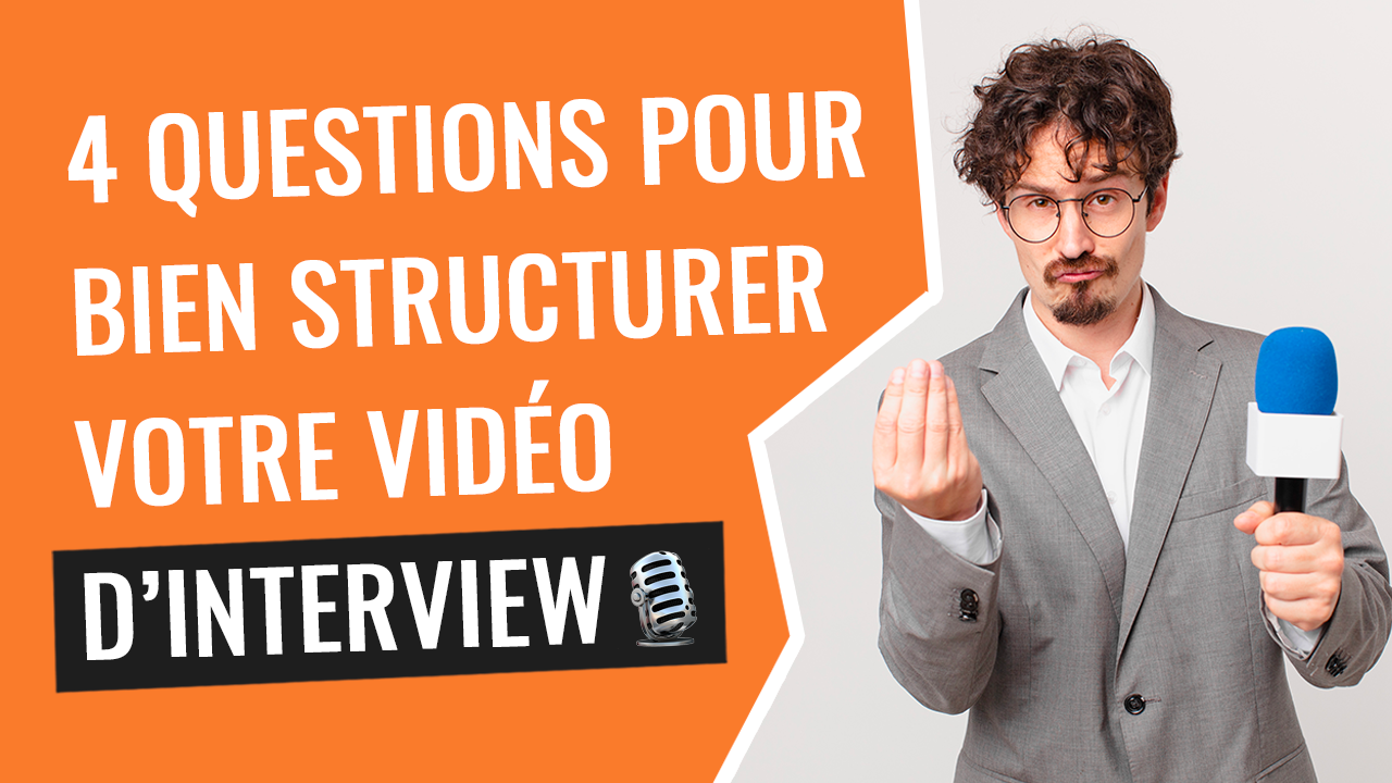 4 questions pour bien structurer votre vidéo d’interview