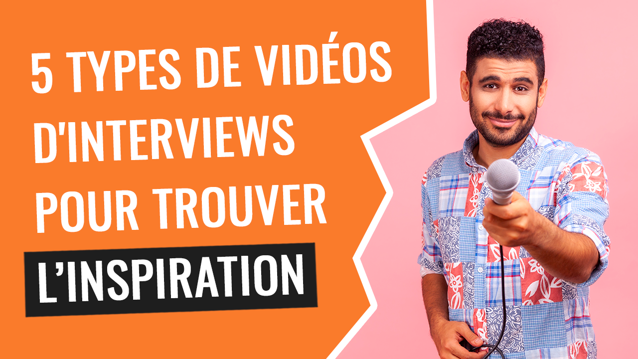 5 types de vidéos d’interviews pour trouver l’inspiration