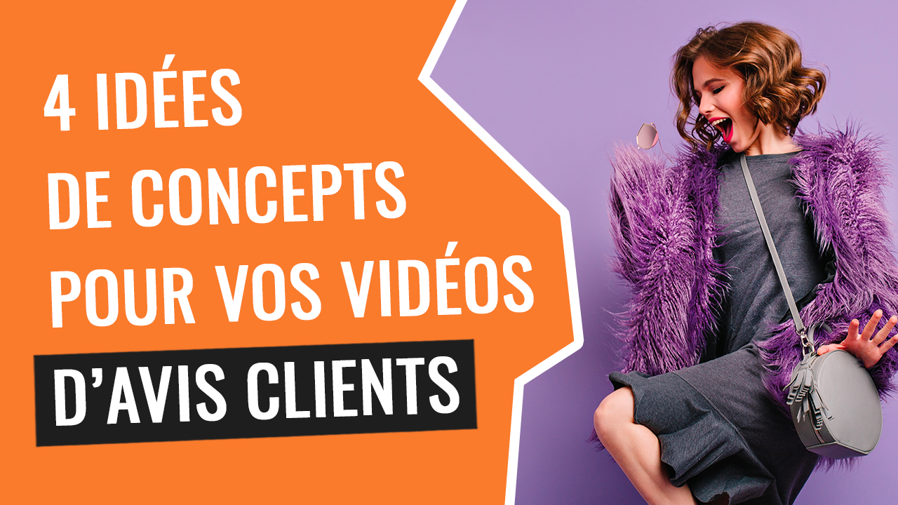 4 concepts de vidéos d'avis clients