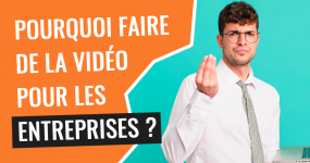 pourquoi faire de la video pour les entreprises