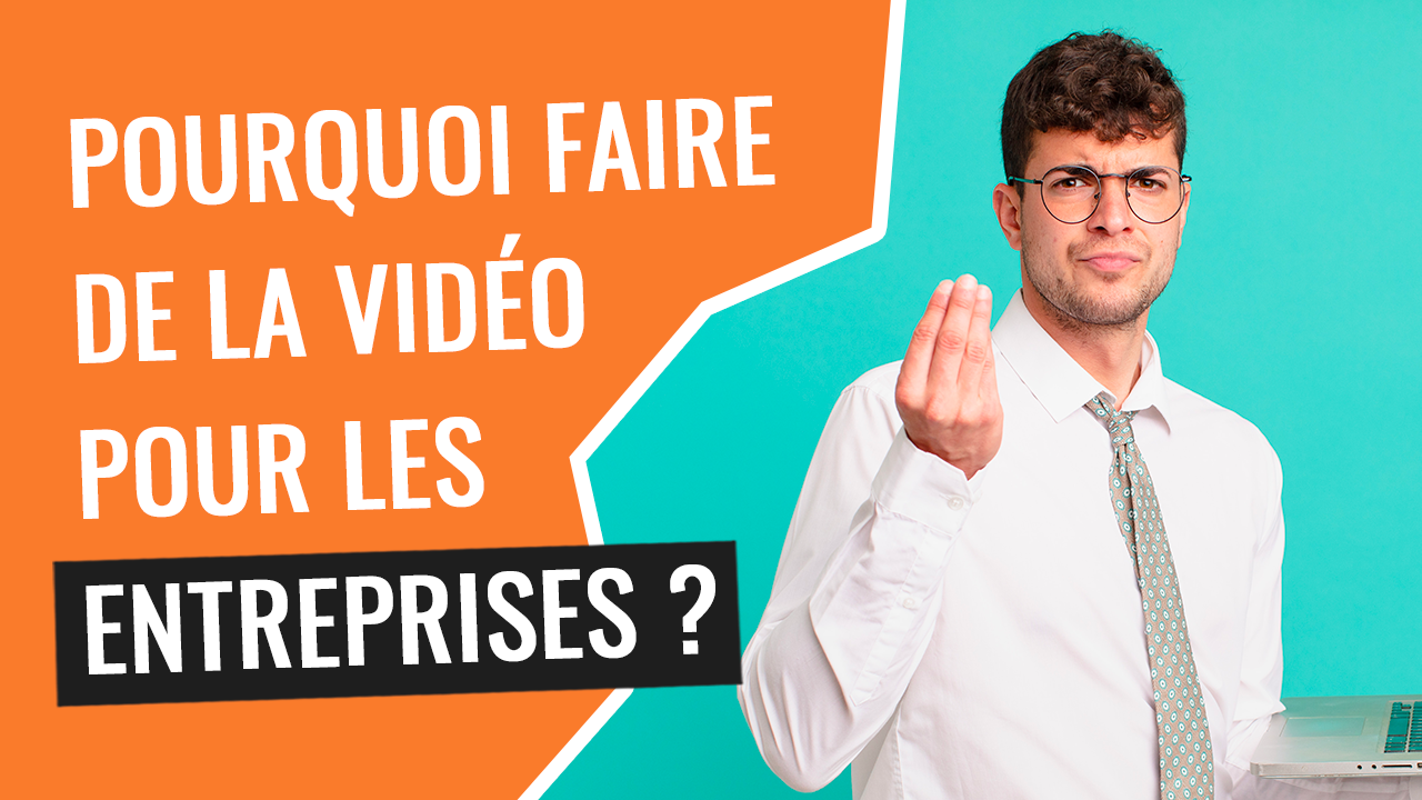 Pourquoi faire de la vidéo pouf les entreprises ?