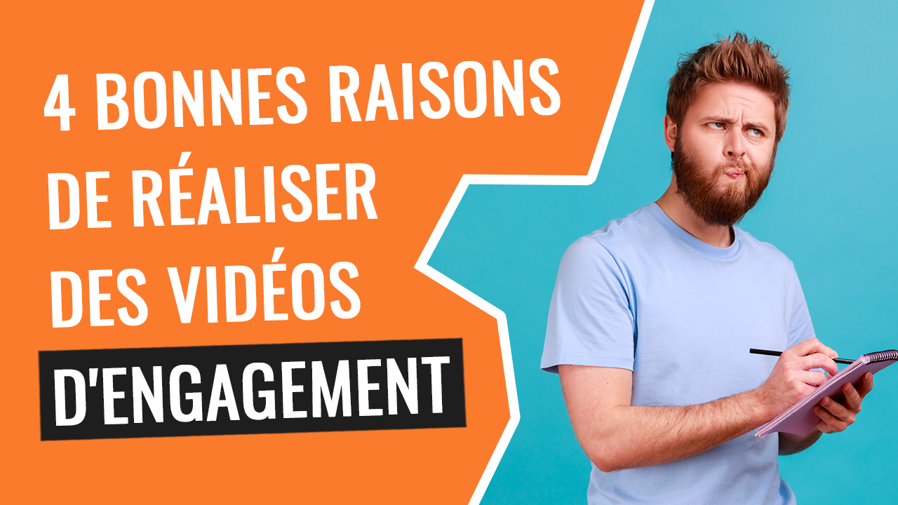 4 bonnes raisons de réaliser des vidéos d’engagement